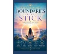 Boundaries That Stick: How to Protect Your Energy Without Feeling Guilty