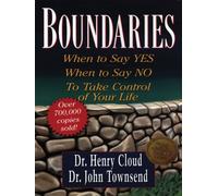 Boundaries: When to Say Yes, When to Say No, to Take Control of Your Life