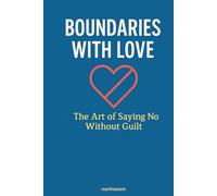 Boundaries with Love: The Art of Saying No Without Guilt