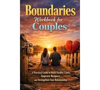 Boundaries Workbook for Couples: A Practical Guide to Build Healthy Limits, Improve Respect, and Strengthen Your Relationship