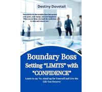 Boundary Boss:: Setting Limits With Confidence, Building Confidence and Self Esteem, Learning to Say "NO" Without Feeling Guilty