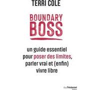 Boundary Boss - Un guide essentiel pour poser des limites, parler vrai et (enfin) vivre libre Terri Cole (Auteur), Christine Destruhaut (Traduction)