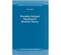 Boundary Integral Equations in Elasticity Theory, Solid Mechanics and Its Applications, 99 A. M. Linkov (Auteur)