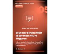 Boundary Scripts: What to Say When You're Triggered: A Short Read With Calm, Clear Phrases That Protect Your Energy Without Guilt, Drama, or Over-Explaining