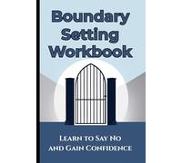 Boundary Setting Workbook: Learn to Say No and Gain Confidence. Simple Log with Practical Size (6" x 9").