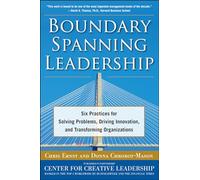Boundary Spanning Leadership: Six Practices for Solving Problems, Driving Innovation, and Transforming Organizations