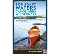 Boundary Waters Canoe Area Wilderness, Eastern Region: The Essential Guide to Minnesota’s Paddling Country