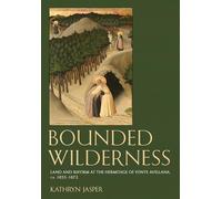 Bounded Wilderness: Land and Reform at the Hermitage of Fonte Avellana, Ca. 1035-1072