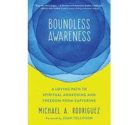 Boundless Awareness: A Loving Path to Spiritual Awakening and Freedom from Suffering