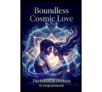 Boundless Cosmic Love: The Lovers of Devkosh: An Ethereal Sci-Fi Fantasy Romance of Mystical Powers and the Battle for Earth
