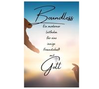 Boundless: - Ein moderner Leitfaden für eine innige Freundschaft mit Gott
