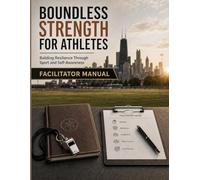 Boundless Strength for Athletes: Facilitator Manual: Building Resilience Through Sports and Self-Awareness