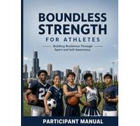 Boundless Strength for Athletes: Participant Workbook: Building Resilience Through Sports and Self-Awareness