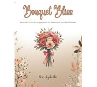 Bouquet Bliss: Beautiful Floral Arrangements for Relaxation and Mindfulness Coloring Book