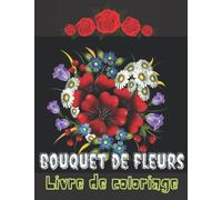 Bouquet de fleur_livre de coloriage de bouquet des fleurs: Livre de coloriage pour adultes avec bouquets de fleurs, fleurs relaxantes, 50 dessins pour adultes