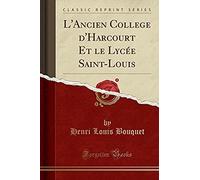 Bouquet, H: L'ancien College D'harcourt Et Le Lycée Saint-Lo