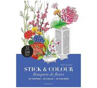 Stick & colour - Bouquets de fleurs: Je choisis, je colle, je coloris