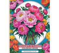 BOUQUETS OF FLOWERS Coloring book: For teenagers and adults, Variety of floral patterns