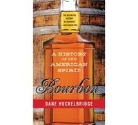 Bourbon: A History Of The American Spirit (Paperback) Dane Huckelbridge, (Auteur)