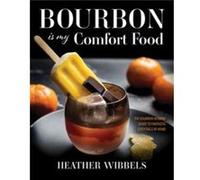 Bourbon Is My Comfort Food by Heather Wibbels Heather Wibbels (Auteur)