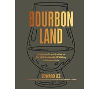 Bourbon Land: A Spirited Love Letter to My Old Kentucky Whiskey, with 50 recipes