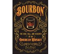 Bourbon: The Rise, Fall, and Rebirth of an American Whiskey