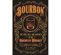 Bourbon: The Rise, Fall, and Rebirth of an American Whiskey