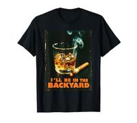 Bourbon Whisky & Cigar Lovers I'll Be In The Backyard Funny T-Shirt