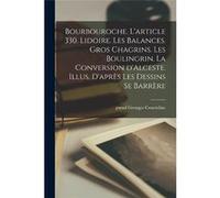 Bourbouroche. Larticle 330. Lidoire. Les balances. Gros chagrins. Les Boulingrin. La conversion dAlceste. Illus. daprs les dessins se Barrre - pseud Court pseud Courteline Georgespseud Courteline Geor