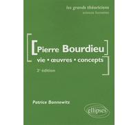 Bourdieu Pierre - Vie, oeuvres, concepts - 2e édition mise à jour - Patrice Bonnewitz - Ellipses - broché - Scolaire / Universitaire