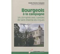 Bourgeois à la campagne Les domaines avec bastides de Saint-Etienne les Orgues - Gisèle Roche Galopini - C'est A Dire Eds - broché - Monographie