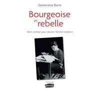 Bourgeoise et rebelle: Mon combat pour devenir femme médecin