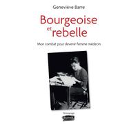 Bourgeoise et rebelle Mon combat pour devenir femme médecin - Geneviève Barre - Fauves Eds - broché - Témoignage