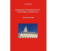 Bourgeoises et bourgeois d'Arras : récréantages, curatelles, etc...: Tome 2nd : 1633-1660