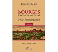 Bourges À l'ombre de Paris - Pouvoir, économie et société de la Grande Peste à la Révolution (1350-1795) - Pierre Berthelier - L'harmattan - broché - Essai