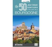 Bourgogne - les 50 plus beaux sentiers Les 50 plus beaux sentiers - Collectif - Chamina Eds - broché - Guide