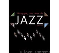 Bourgogne, une terre de jazz 1980/2010 1980-2010, A love supreme - Collectif - Du Murmure - broché - Beau livre