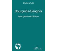 Bourguiba-Senghor Deux géants de l'Afrique - Chaker Lajili - L'harmattan - broché - Essai
