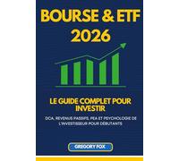 Bourse & ETF 2026: Le Guide Complet pour Investir : DCA, Revenus Passifs, PEA et Psychologie de l'Investisseur pour Débutants
