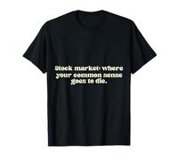 Bourse : où Votre Bon Sens va Mourir. T-Shirt