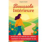 Boussole intérieure: Un recueil de vérités qui libèrent, inspirent et transforment ta vie
