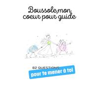 Boussole ,Mon Cœur pour Guide: 82 Questions en 13 Semaines pour Apprendre à te Connaître, Apaiser tes Émotions et Retrouver Confiance en Toi - ... d'Introspection et de Développement Personnel