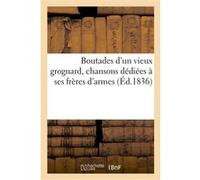 Boutades d'un vieux grognard, chansons dédiées à ses frères d'armes Collectif (Auteur)