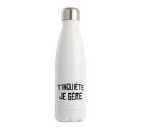 Bouteille Isotherme T'inquiète je gère | Gourde | Idée Cadeau Humour Drôle Marrant Original Anniversaire Fête