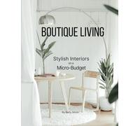 Boutique Living: Stylish Interiors on a Micro Budget