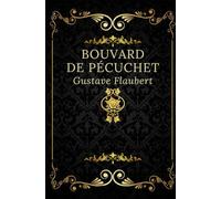 Bouvard et Pécuchet: Texte intégral annoté d’une biographie d’auteur