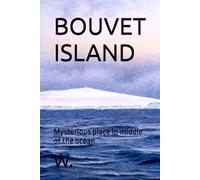 BOUVET ISLAND: Mysterious place in middle of the ocean