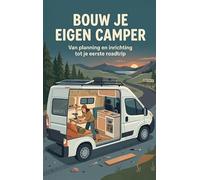 Bouw je eigen camper: Van planning en inrichting tot je eerste roadtrip