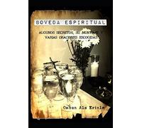 Boveda Espiritual: Algunos secretos, su montaje y varias obras escogidas.