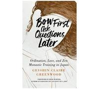 Bow First, Ask Questions Later: Ordination, Love, And Monastic Zen In Japan